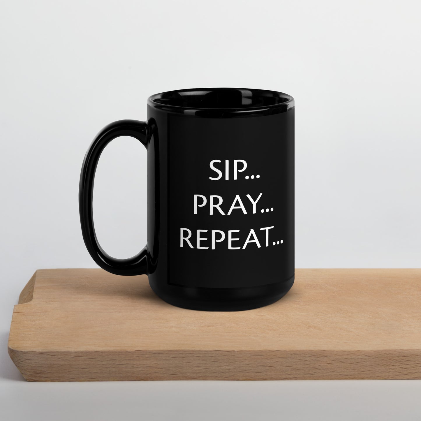 "Sip...Pray...Repeat..." Black Glossy Mug
