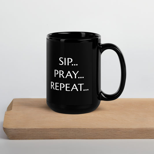 "Sip...Pray...Repeat..." Black Glossy Mug